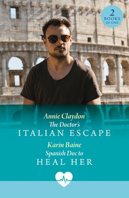 The Doctor's Italian Escape / Spanish Doc To Heal Her : The Doctor's Italian Escape (Jet Set Docs) / Spanish DOC to Heal Her (Jet Set Docs)