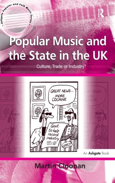 Popular Music and the State in the UK : Culture, Trade or Industry?