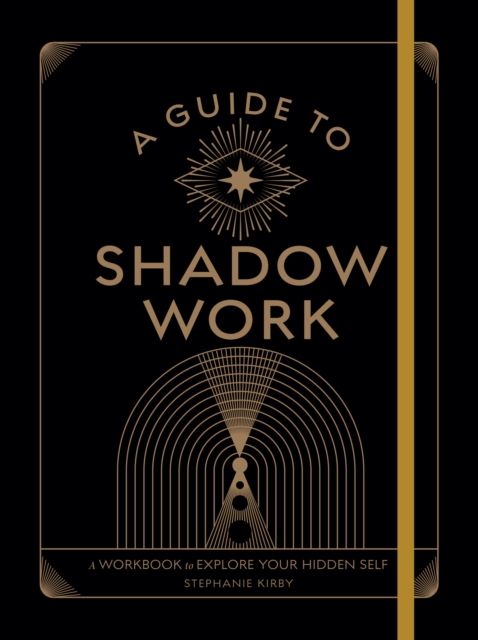 A Guide to Shadow Work : A Workbook to Explore Your Hidden Self