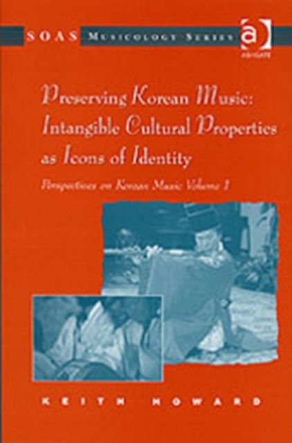 Perspectives on Korean Music : Volume 1: Preserving Korean Music: Intangible Cultural Properties as Icons of Identity