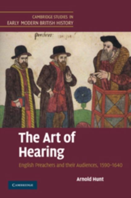 The Art of Hearing : English Preachers and their Audiences, 1590–1640