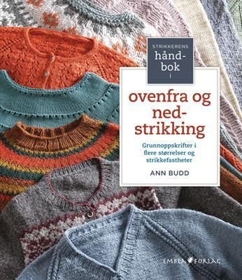 Strikkerens håndbok i ovenfra og ned-strikking : grunnoppskrifter i flere størrelser og strikkefastheter