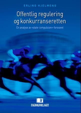 Offentlig regulering og konkurranseretten : en analyse av "state compulsion"-forsvaret