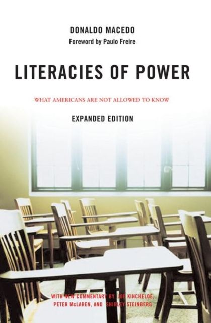 Literacies of Power : What Americans Are Not Allowed to Know With New Commentary by Shirley Steinberg, Joe Kincheloe, and Peter McLaren