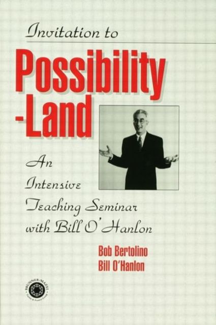 Invitation To Possibility Land : An Intensive Teaching Seminar With Bill O'Hanlon