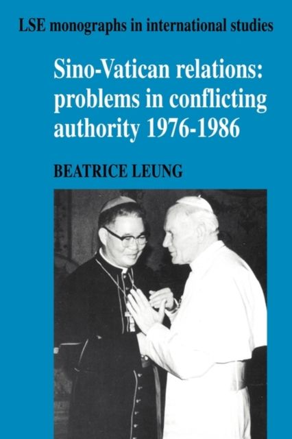 Sino-Vatican Relations : Problems in Conflicting Authority, 1976–1986