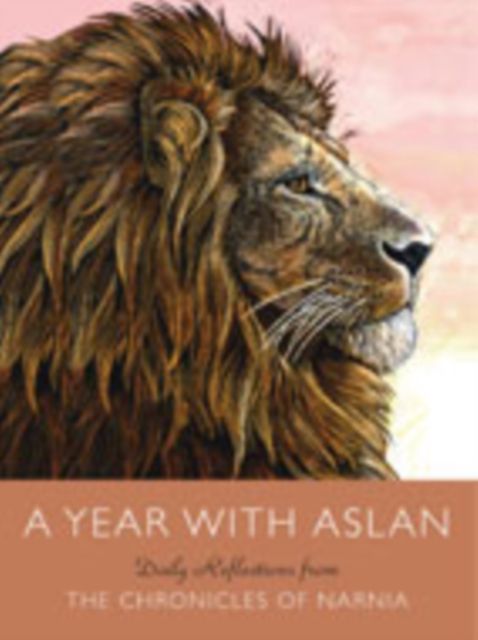 A Year with Aslan : Daily Reflections from The Chronicles of Narnia