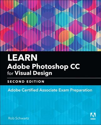 Learn Adobe Photoshop CC for Visual Communication : Adobe Certified Associate Exam Preparation