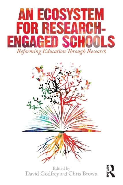 An Ecosystem for Research-Engaged Schools : Reforming Education Through Research