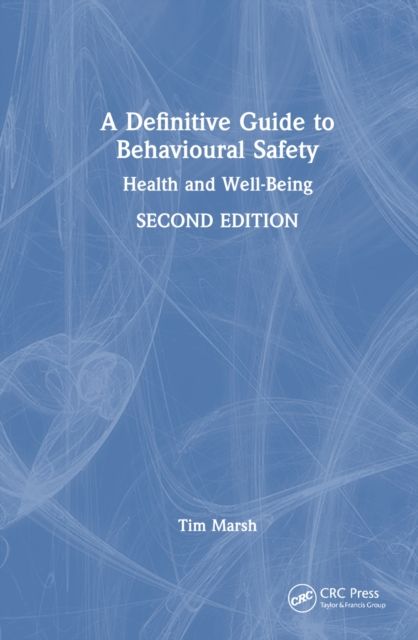 A Definitive Guide to Behavioural Safety : Health and Well-Being, Second Edition