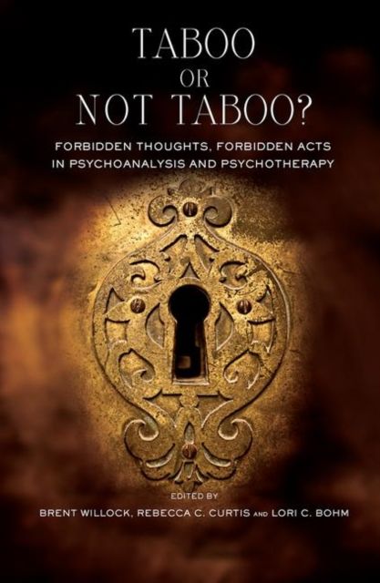Taboo or Not Taboo? : Forbidden Thoughts, Forbidden Acts in Psychoanalysis and Psychotherapy