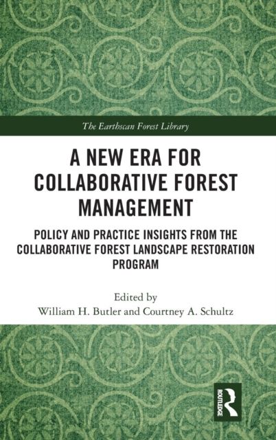 A New Era for Collaborative Forest Management : Policy and Practice insights from the Collaborative Forest Landscape Restoration Program