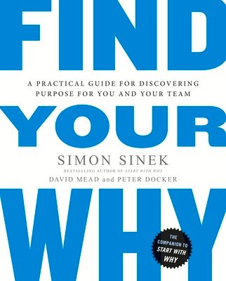 Find your why : a practical guide for discovering purpose for you and your team