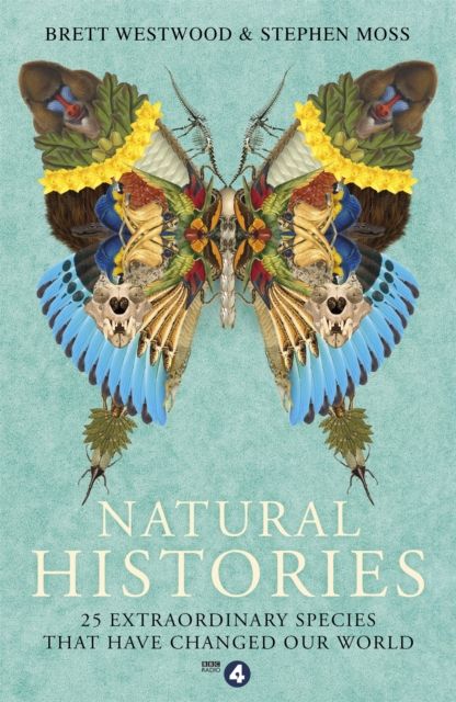 Natural histories : 25 extraordinary species that have changed our world