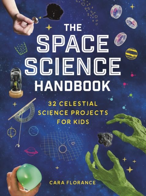 The Space Science Handbook : 32 Celestial Science Projects for Kids