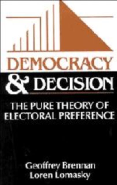 Democracy and Decision : The Pure Theory of Electoral Preference