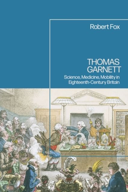 Thomas Garnett : Science, Medicine, Mobility in Britain
