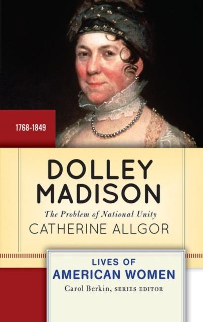 Dolley Madison : The Problem of National Unity