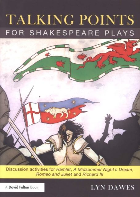 Talking Points for Shakespeare Plays : Discussion activities for Hamlet, A Midsummer Night's Dream, Romeo and Juliet and Richard III