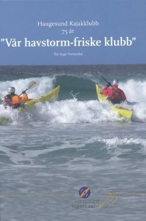 Haugesund Kajakklubb 75 år : "vår havstorm friske klubb"
