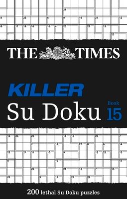 The Times Killer Su Doku Book 15 : 200 Challenging Puzzles from the Times