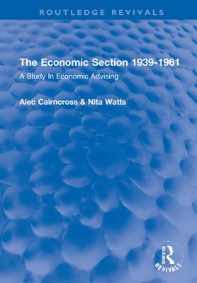 The Economic Section 1939-1961 : A Study In Economic Advising
