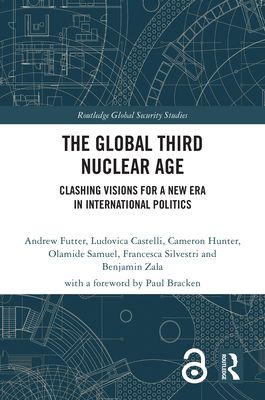 The Global Third Nuclear Age : Clashing Visions for a New Era in International Politics