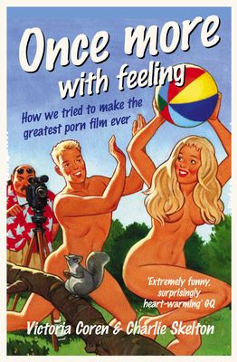 Once More, With Feeling : How We Tried to Make the Greatest Porn Film Ever