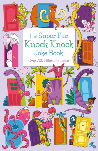 The Super Fun Knock Knock Joke Book : Over 700 Hilarious Jokes!