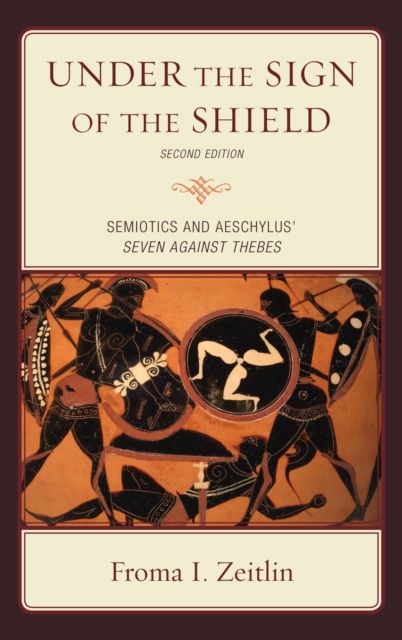 Under the Sign of the Shield : Semiotics and Aeschylus' Seven Against Thebes