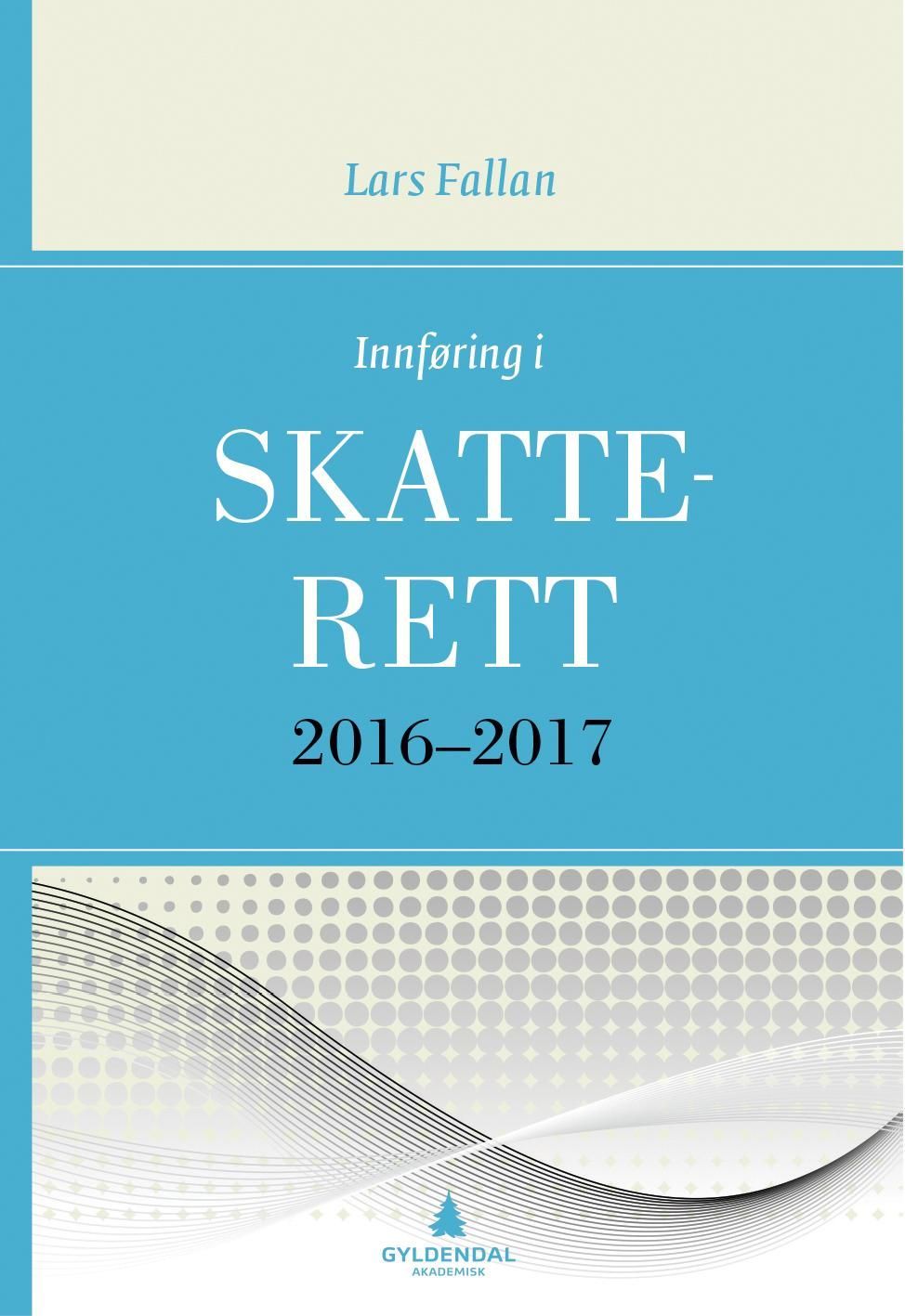 Innføring i skatterett 2016-2017 : for økonomisk-administrative høgskolestudier