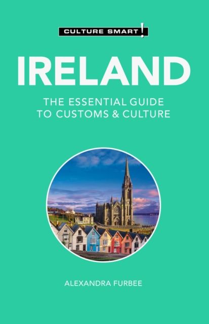 Ireland - Culture Smart! : The Essential Guide to Customs & Culture
