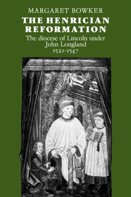 The Henrician Reformation : The Diocese of Lincoln under John Longland 1521–1547