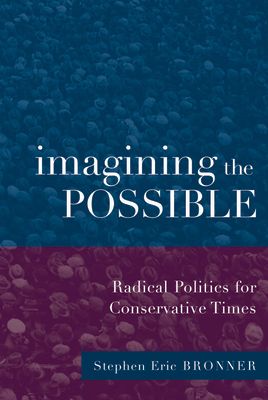 Imagining the Possible : Radical Politics for Conservative Times