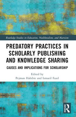 Predatory Practices in Scholarly Publishing and Knowledge Sharing : Causes and Implications for Scholarship