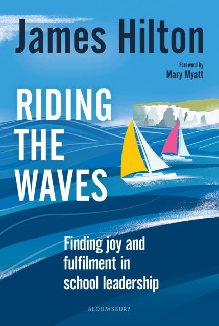 Riding the Waves : Finding joy and fulfilment in school leadership