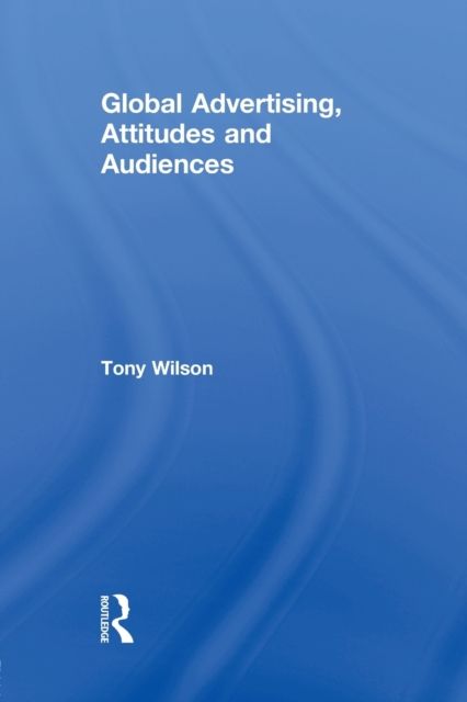 Global Advertising, Attitudes, and Audiences