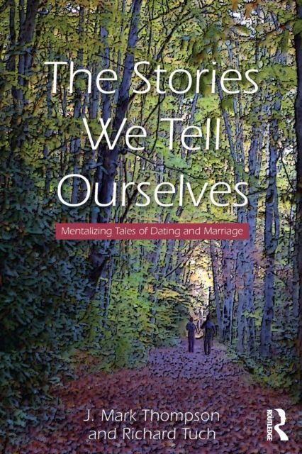 The Stories We Tell Ourselves : Mentalizing Tales of Dating and Marriage