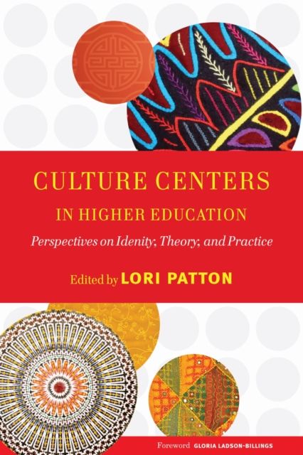 Culture Centers in Higher Education : Perspectives on Identity, Theory, and Practice