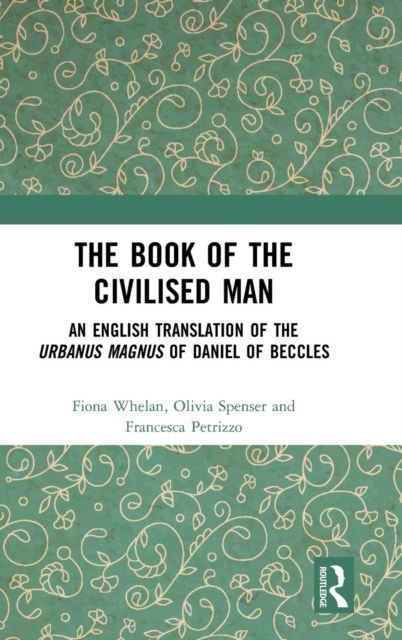 The Book of the Civilised Man : An English Translation of the Urbanus magnus of Daniel of Beccles
