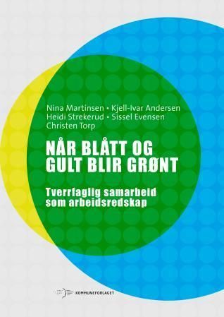 Når blått og gult blir grønt : tverrfaglig samarbeid som arbeidsredskap