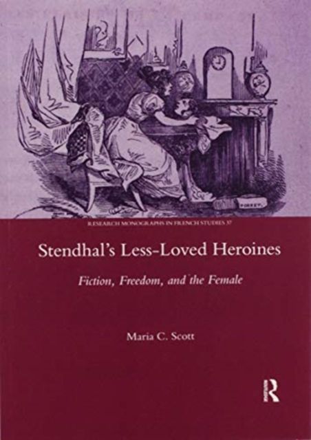 Stendhal's Less-Loved Heroines : Fiction, Freedom, and the Female