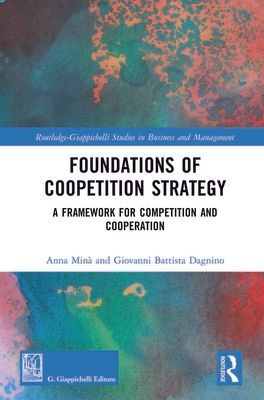Foundations of Coopetition Strategy : A Framework for Competition and Cooperation