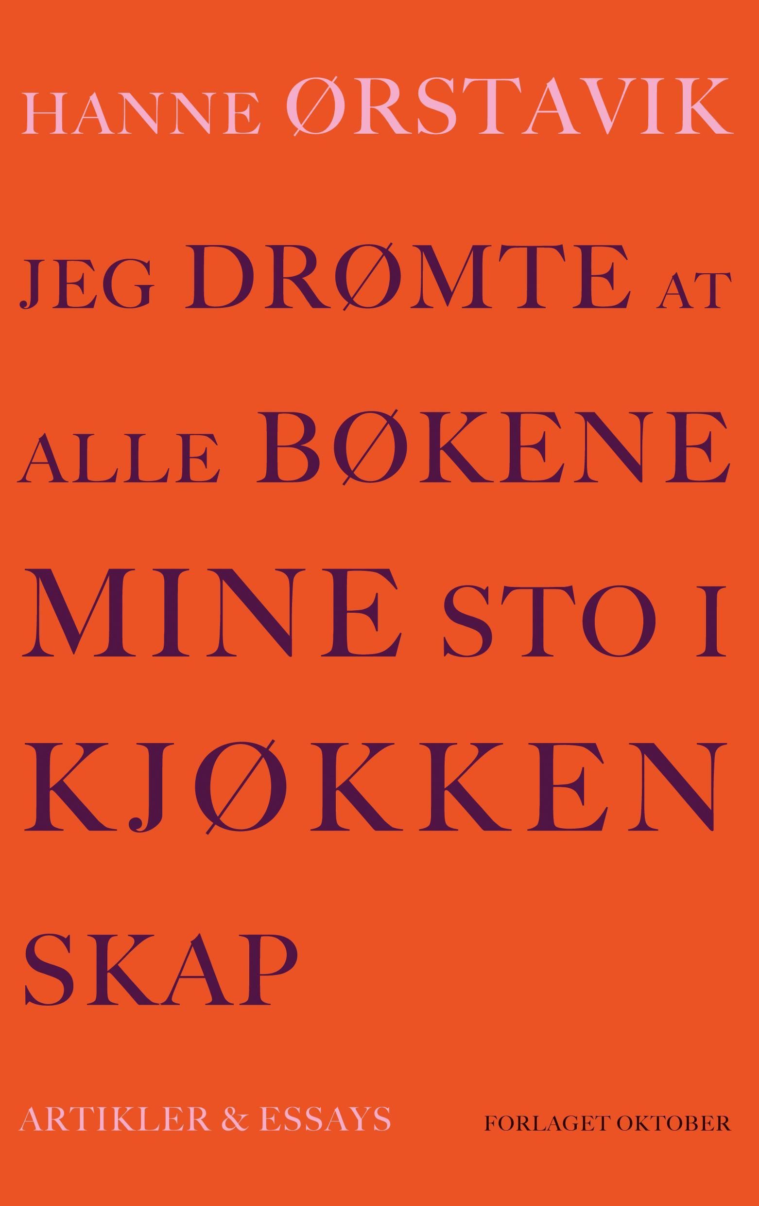 Jeg drømte at alle bøkene mine sto i kjøkkenskap : artikler og essays