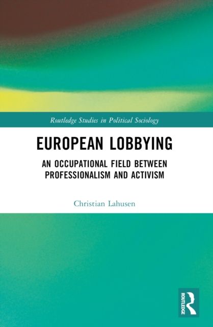 European Lobbying : An Occupational Field between Professionalism and Activism