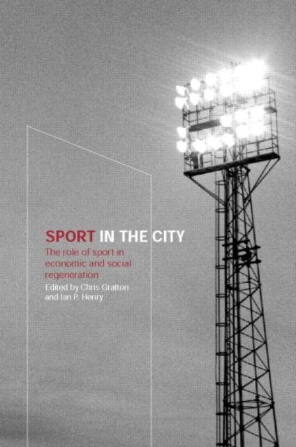 Sport in the City : The Role of Sport in Economic and Social Regeneration