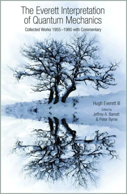 The Everett Interpretation of Quantum Mechanics : Collected Works 1955-1980 with Commentary