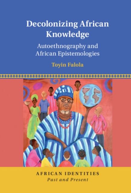Decolonizing African Knowledge : Autoethnography and African Epistemologies