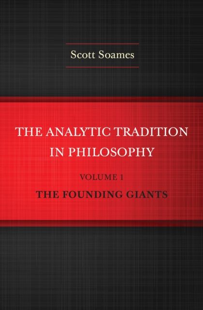 The Analytic Tradition in Philosophy, Volume 1 : The Founding Giants