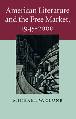 American Literature and the Free Market, 1945–2000